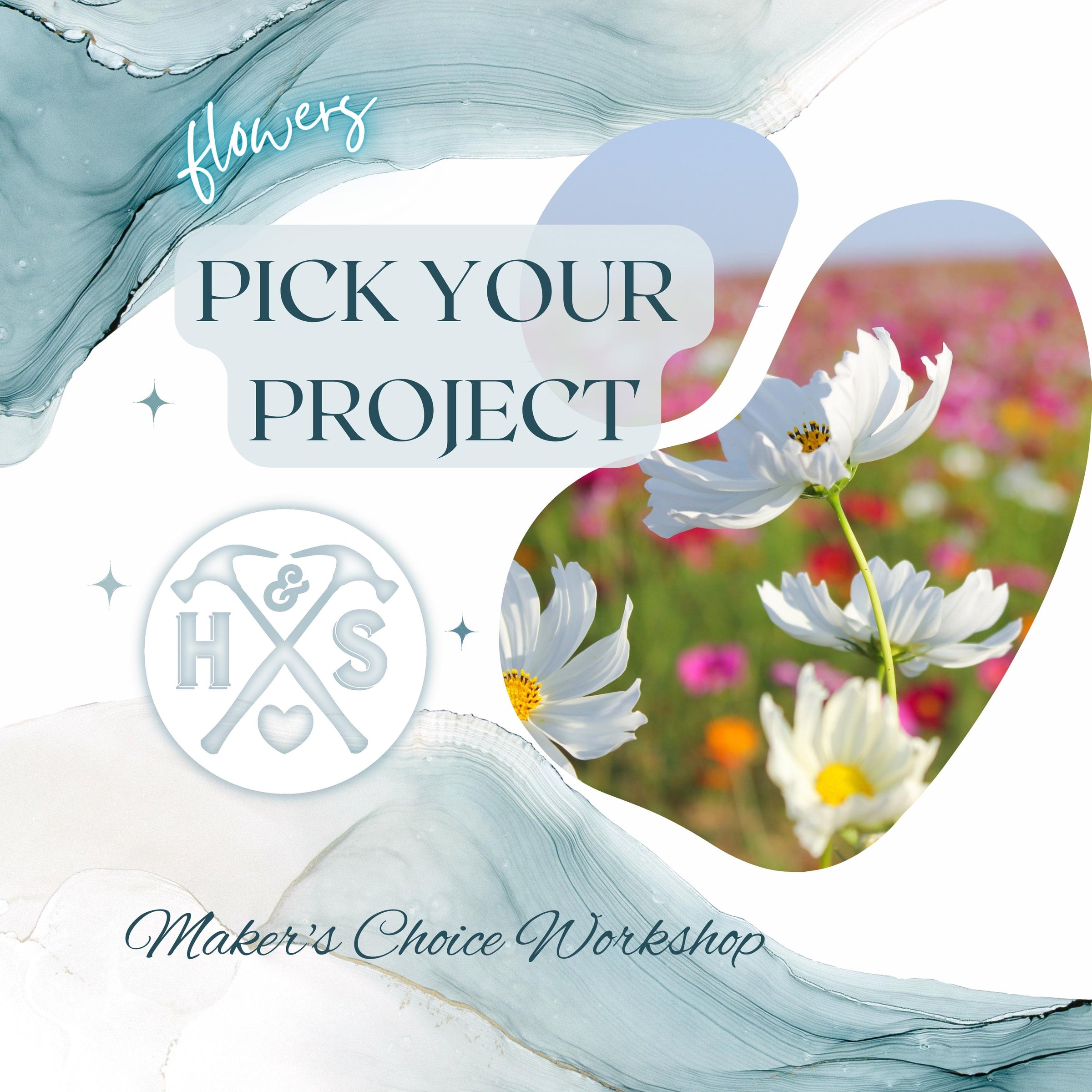 PICK YOUR PROJECT WORKSHOP - FLOWERS - MAY 31ST, 6:00PM