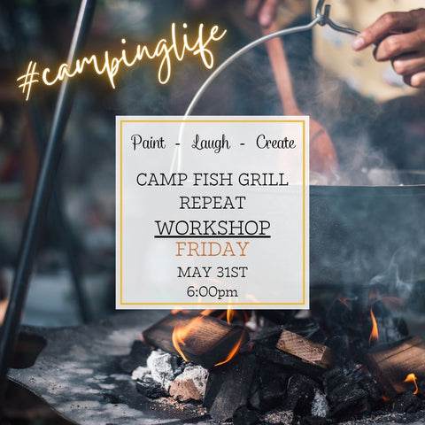 CAMP FISH GRILL REPEAT WORKSHOP - MAY 31ST, 6:00PM