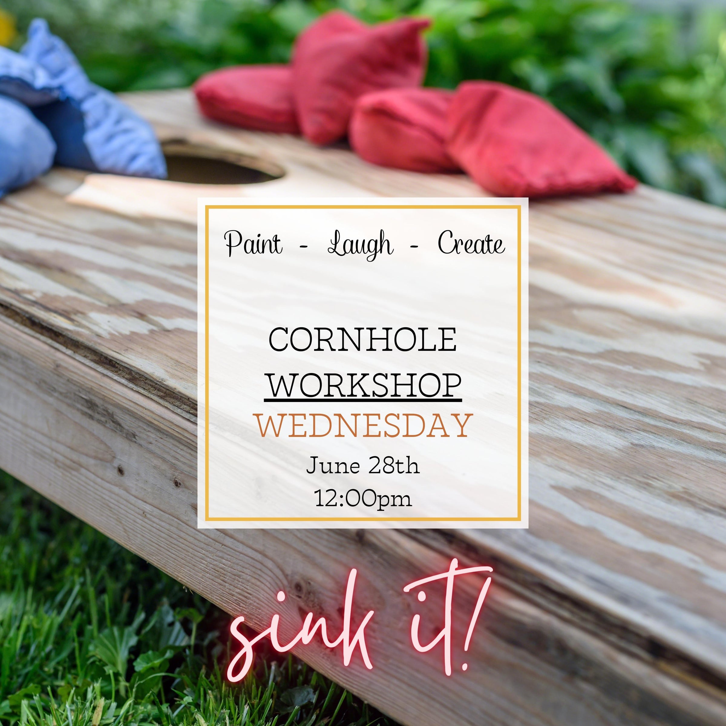 CORNHOLE - SINK IT OR DRINK IT - WORKSHOP - JUNE 28TH, 6:00PM