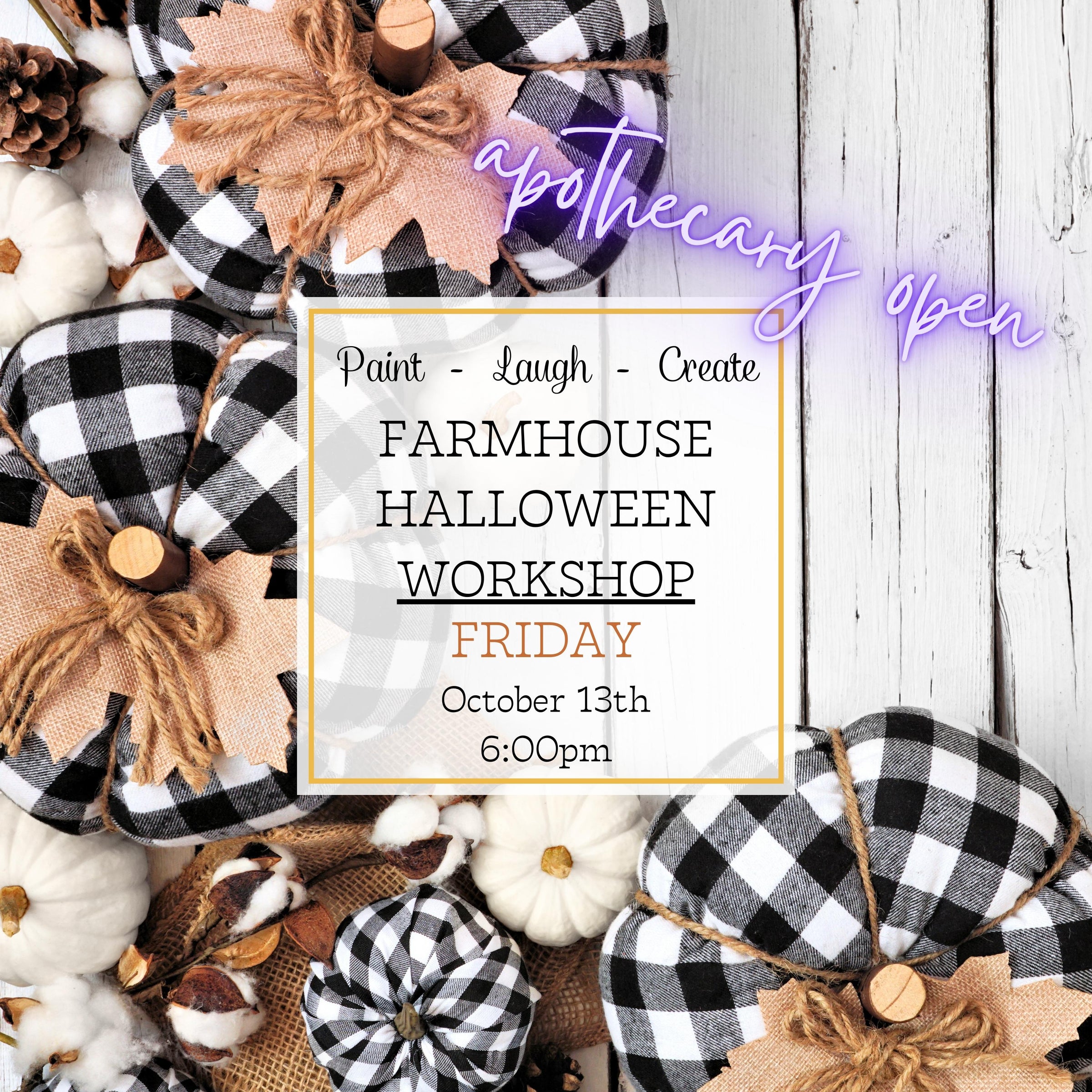 FARMHOUSE HALLOWEEN WORKSHOP - OCT 13TH, 6:00PM