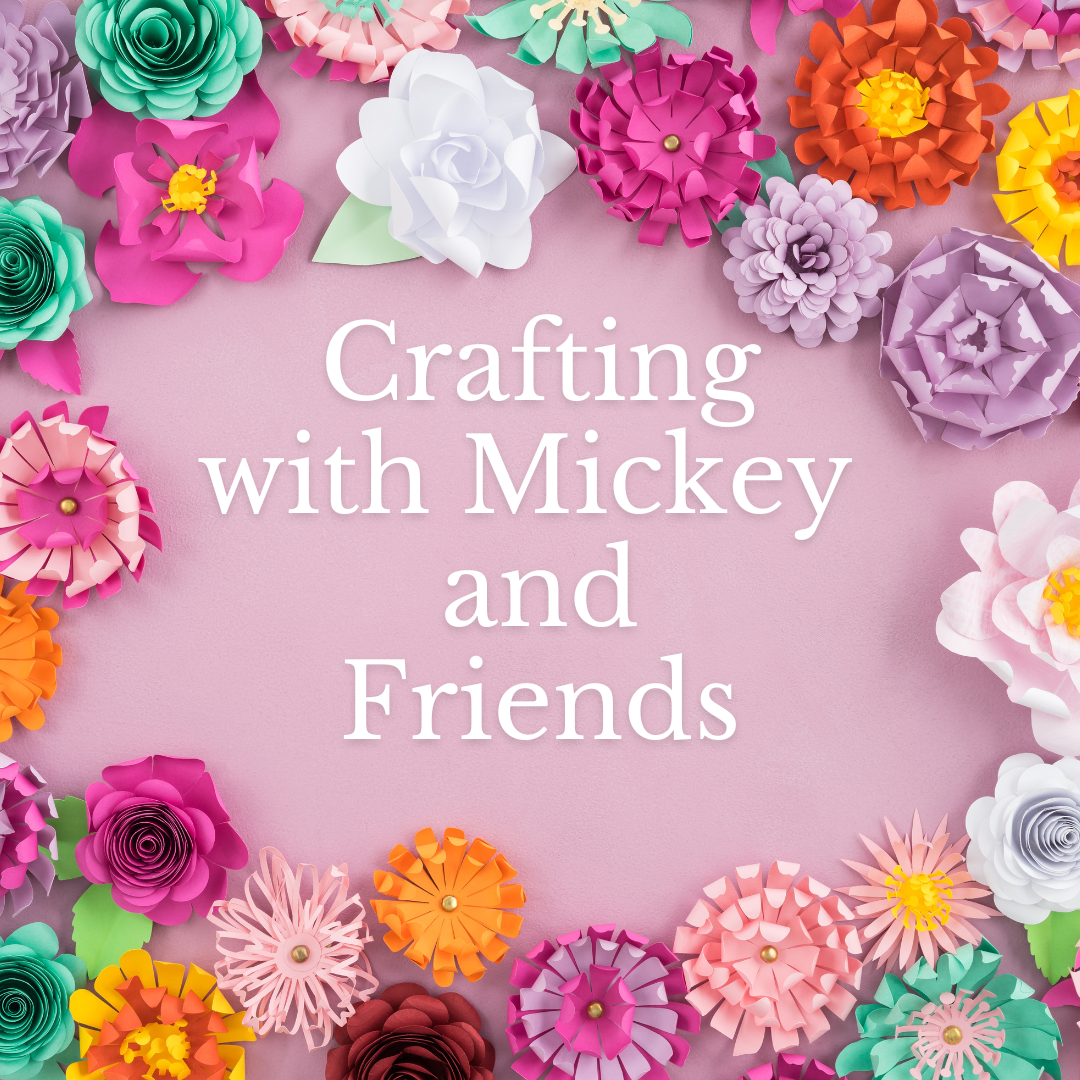 CRAFTING WITH MICKEY & FRIENDS - SATURDAY, MARCH 15TH @ 2:00 PM