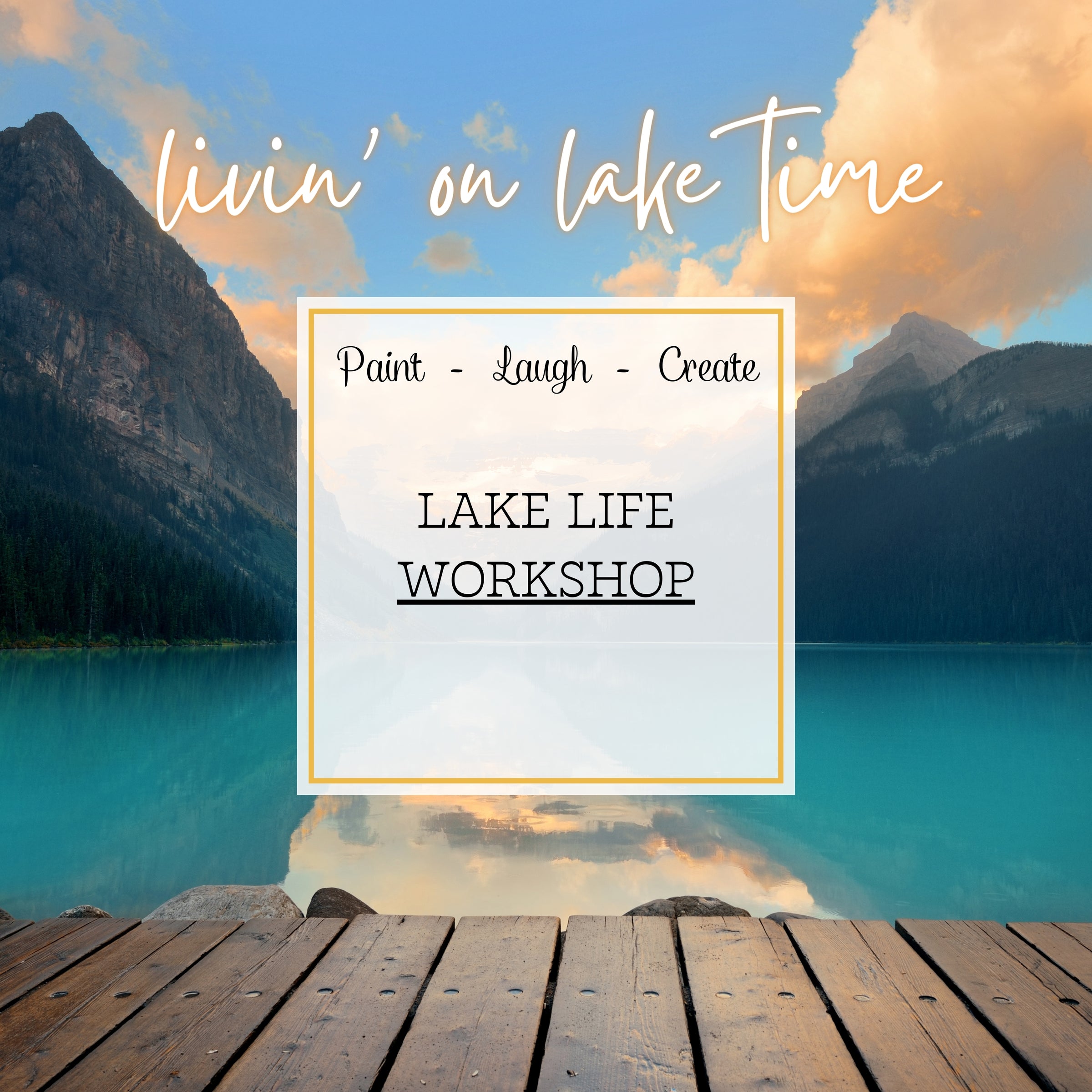 LAKE LIFE - LIVIN' ON LAKE TIME WORKSHOP -  THUR, AUG 29TH, 6:00PM