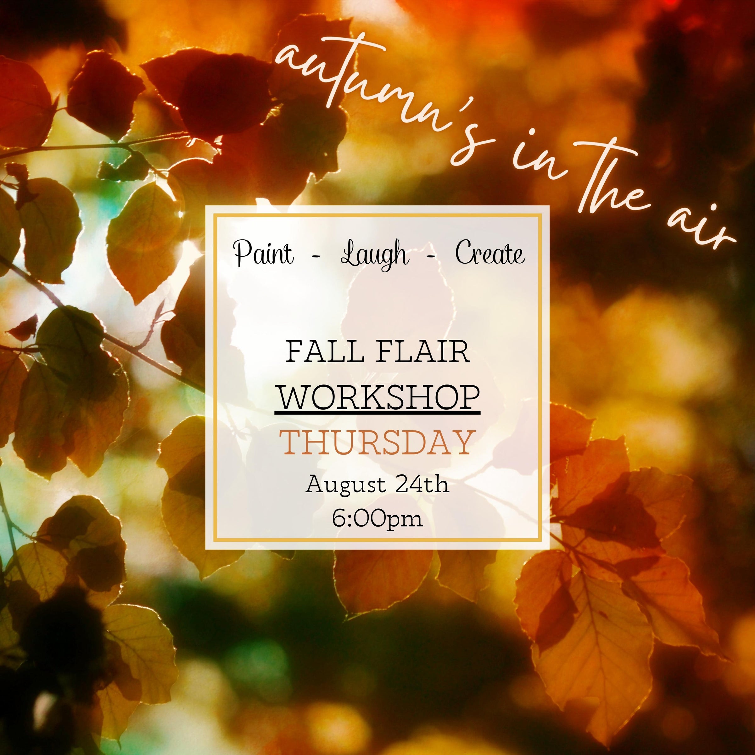FALL FLAIR - AUTUMN'S IN THE AIR WORKSHOP - AUG 24TH, 6:00PM