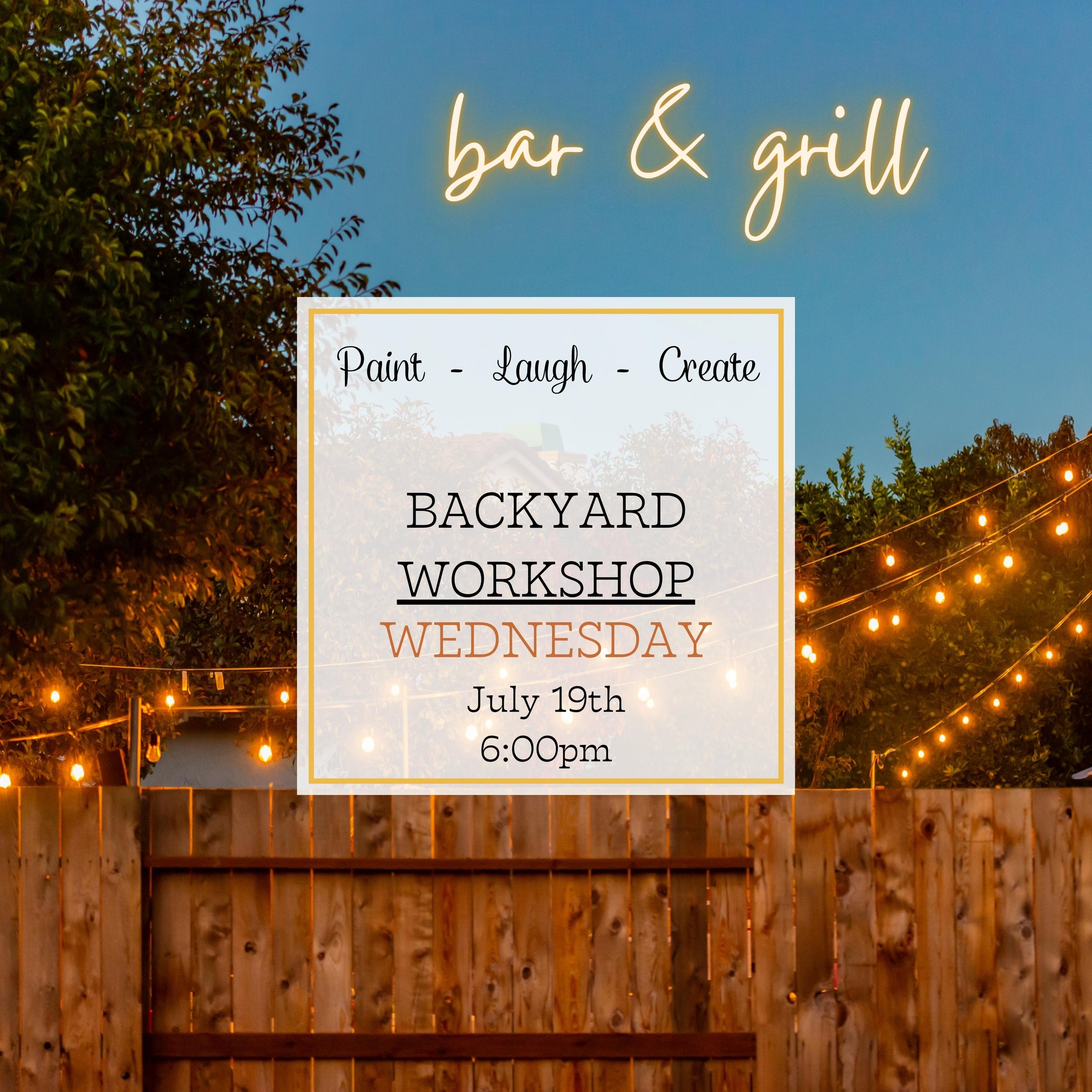 BACKYARD BAR & GRILL WORKSHOP - JULY 19TH, 6:00PM